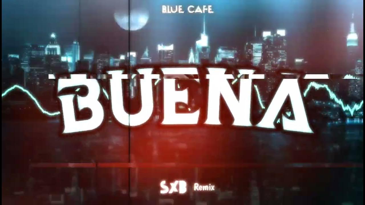 Blue Cafe - Buena (SXB remix) Blue Cafe - Buena (SXB remix)