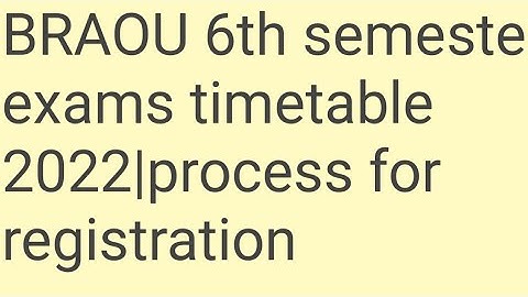 BRAOU 6th semester exams timetable 2022|process for registration