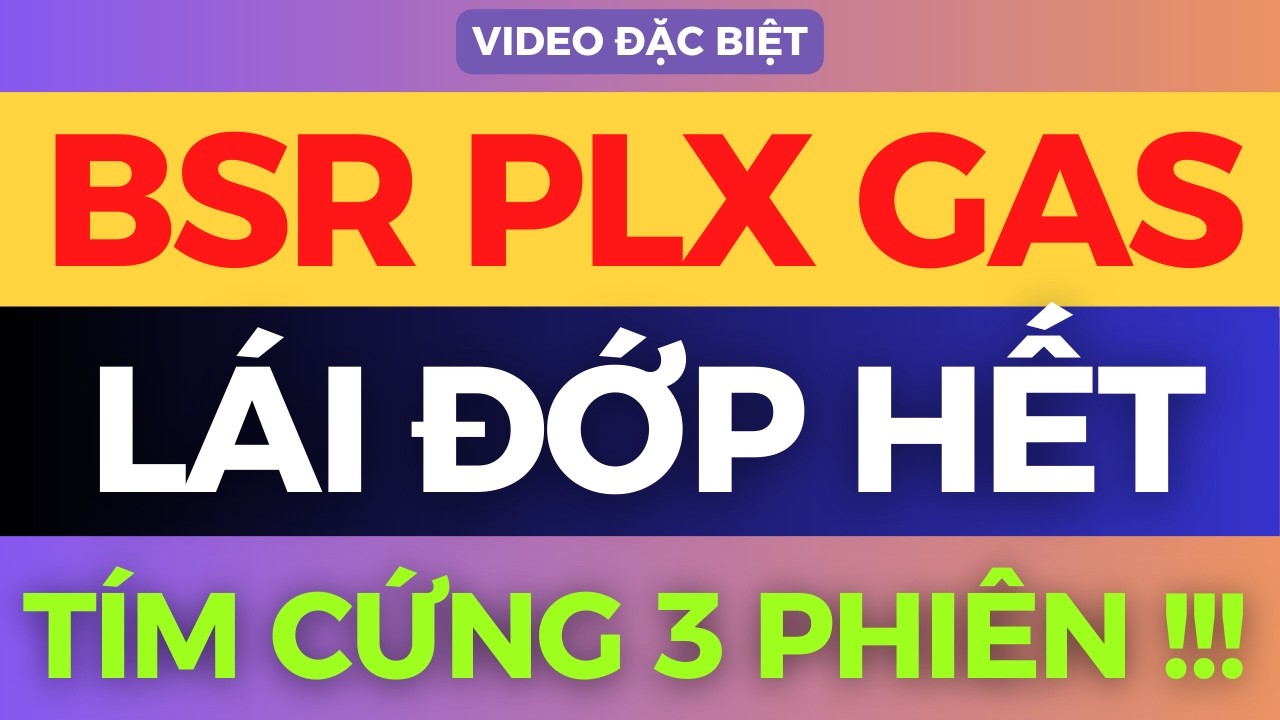 BSR PLX GAS KÉO TÍM 3 PHIÊN, TOP SIÊU CỔ SẮP NỔ