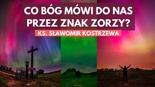 Co Bóg chce powiedzieć przez znak zorzy?  ks. Sławomir Kostrzewa