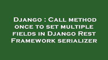 Django : Call method once to set multiple fields in Django Rest Framework serializer