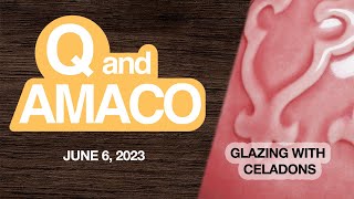 Q & Amaco: Glazing With Celadons. June 6, 2023