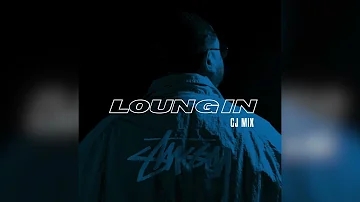Loungin ✌🏾 (CJ Mix)