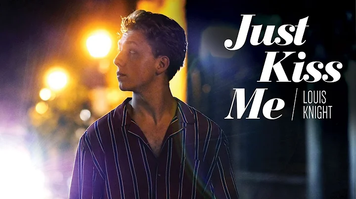 Louis Knight - Just Kiss Me (Official Video)