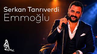 Serkan Tanrıverdi - Emmoğlu