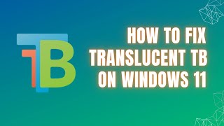 How To Fix Translucenttb Not Working On Windows 11 Guide