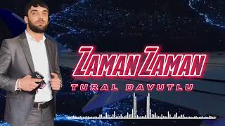 Tural Davutlu - Zaman Zaman 2022 (Yeni Mahni)