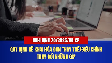 Quy định kê khai Hóa đơn thay thế, điều chỉnh thay đổi thế nào trong Nghị định 70/2025/NĐ-CP