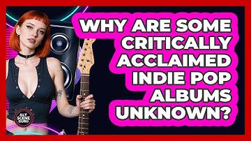 Why Are Some Critically Acclaimed Indie Pop Albums Unknown? - Alt Scene Guru