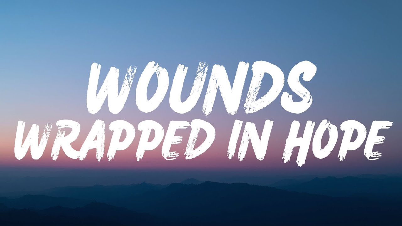 Wounds Wrapped In Hope (Lyrics)