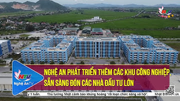 Nghệ An phát triển thêm các khu công nghiệp, sẵn sàng đón các nhà đầu tư lớn