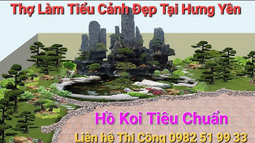 Thợ Làm Tiểu Cảnh Non Bộ Hồ Koi Đẹp Tại Hưng Yên