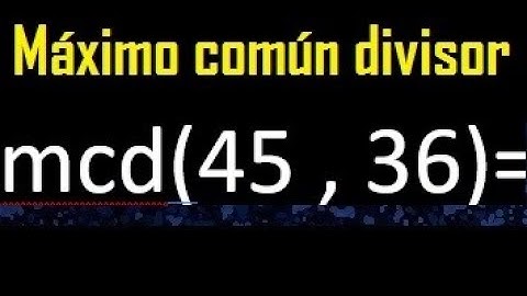 mcd 45 y 36 , maximo comun divisor , como se halla , ejemplos