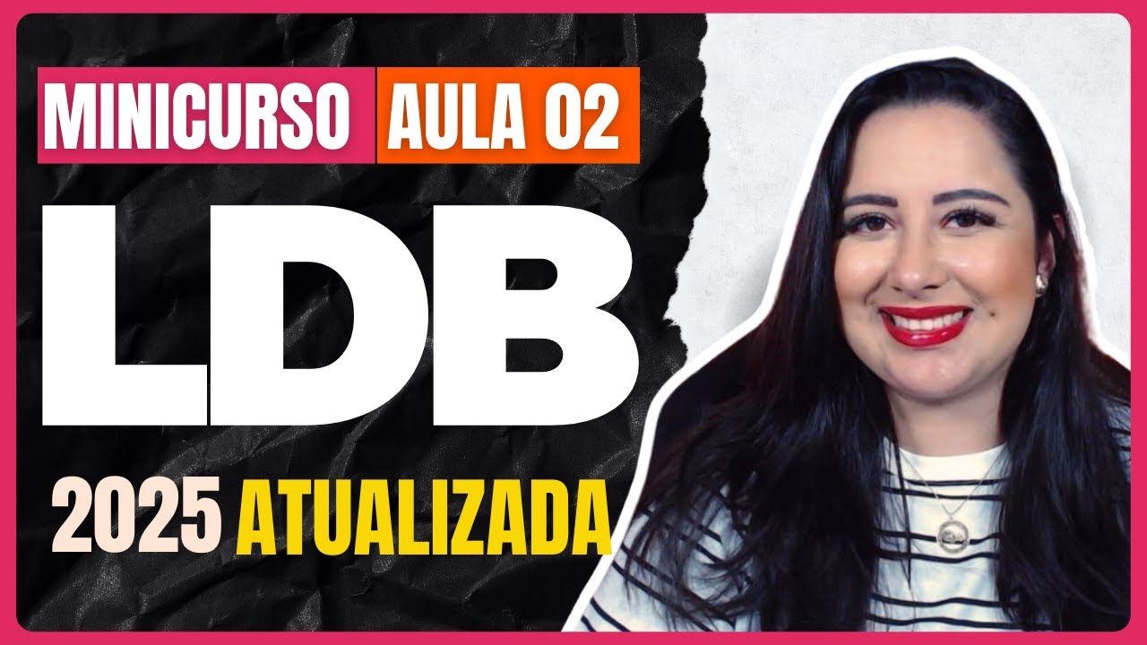 LDB ATUALIZADA 2025 - AULA 02 | Lei de Diretrizes e Bases da Educação Nacional nº 9.394/1996