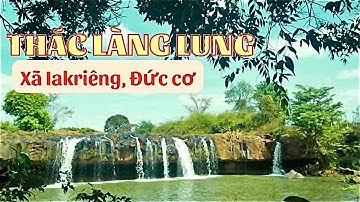 Thác làng Lung - xã Iakriêng huyện Đức Cơ, Gia lai