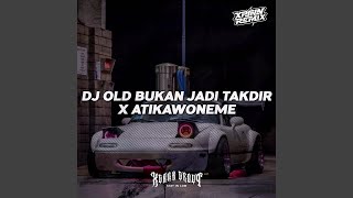 Dj Old Bukan Jadi Takdir X Atikawoneme Mengkane