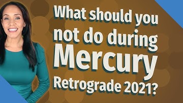 What should you not do during Mercury Retrograde 2021?