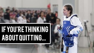 WHEN YOU WANT TO QUIT...  (Why I Started Competing in Taekwondo)