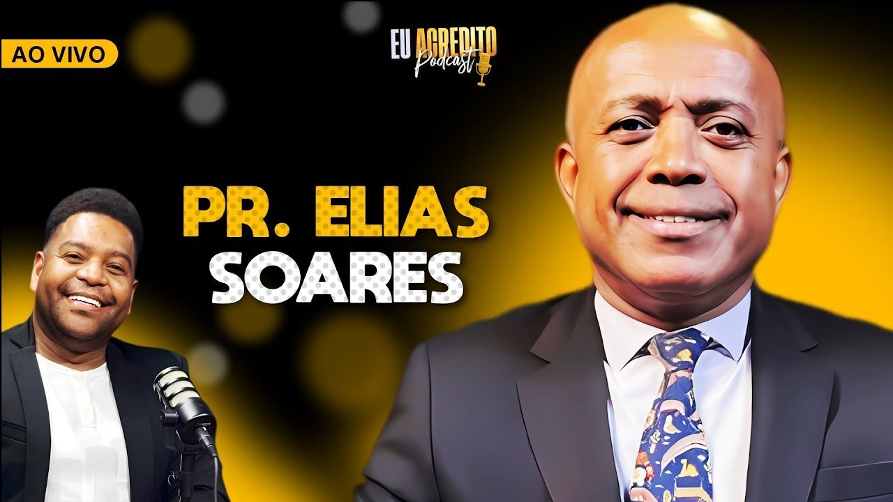 PASTOR ELIAS SOARES | EU ACREDITO PODCAST AO VIVO