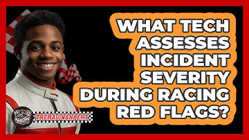 What Tech Assesses Incident Severity During Racing Red Flags? - The Racing Xpert