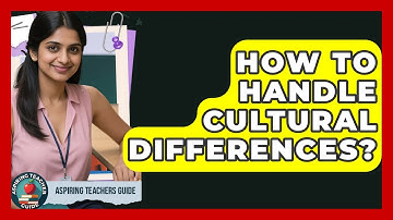 How To Handle Cultural Differences? - Aspiring Teacher Guide