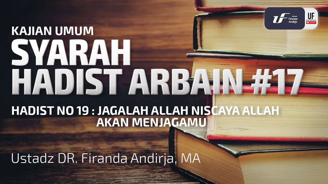 Syarah Hadits Arbain #17 - Jagalah Allah Niscaya Allah Akan Menjagamu - Ust Dr. Firanda Andirja, M.A
