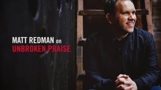 Video thumbnail of "Unbroken Praise Devotional - Matt Redman"