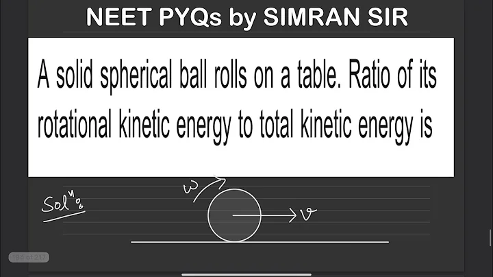 A solid spherical ball rolls on a table ratio of its rotational kinetic energy to total kinetic ener