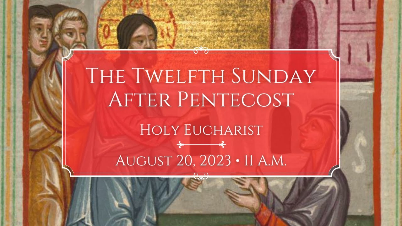 8/20/23 11 a.m. The Twelfth Sunday after Pentecost at Saint Paul's