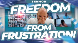 How To Break FREE From FRUSTRATION! | Brother Chris Sermon