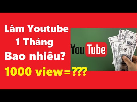 Làm Youtube 1 tháng được bao nhiêu tiền, Kiếm tiền Youtube được bao nhiêu