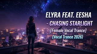 (Female Vocal Trance) Elyra feat. Eesha - Chasing Starlight [Vocal Trance 2026]
