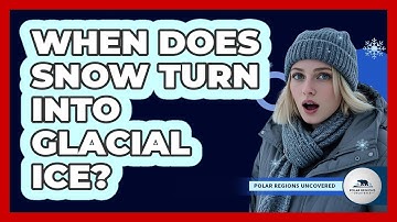 When Does Snow Turn Into Glacial Ice?