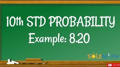 10th MATHS (TN SAMACHEER) STATISTICS AND PROBABILITY /EXAMPLE:8.20