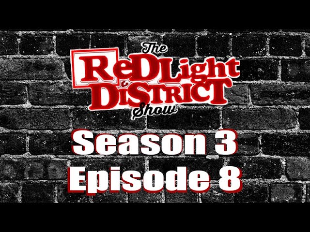The Red Light District Show - Season 3 Episode 8