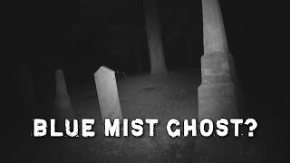 Paranormal Videos: Blue Mist Ghost Real? Dead Explorer #76