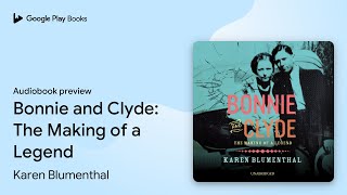Bonnie and Clyde: The Making of a Legend by Karen Blumenthal · Audiobook preview