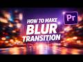 How to Make Blur Transition in Premiere Pro FAST!