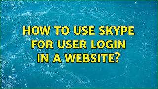 How to Use Skype for User Login in a website? (2 Solutions!!)