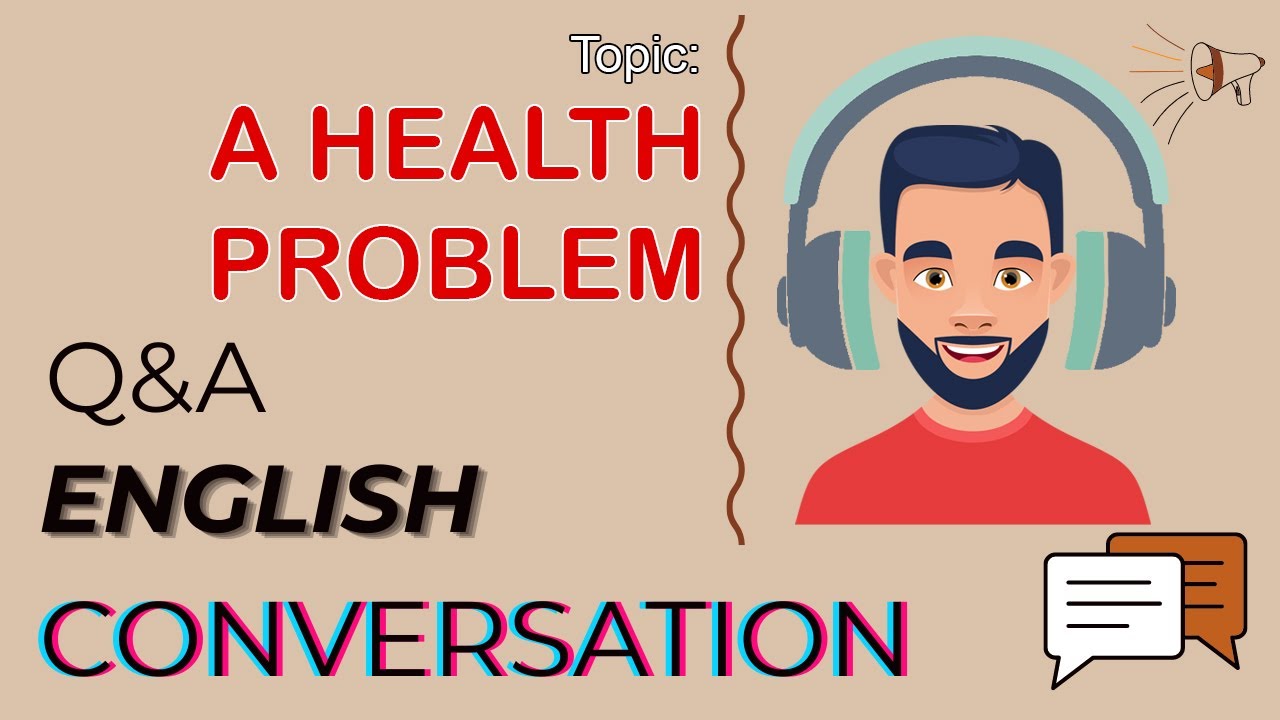 Q&A English Conversation | Topic 70: A HEALTH PROBLEM