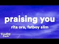 Rita ora  praising you ft fatboy slim lyrics