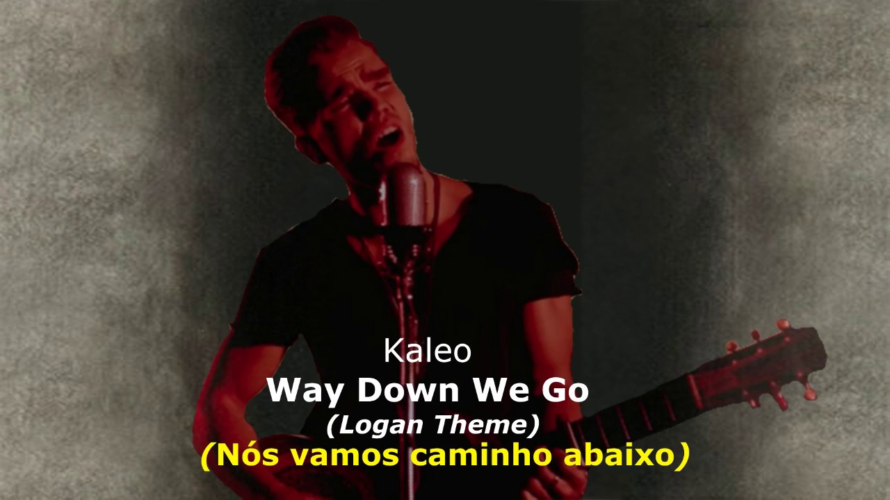 ·· Way Down We Go (Logan) - Kaleo [Legendado / Tradução