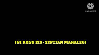 Ini Kong Eis - Septian Makalegi (T - Generation) Full!!!...mp3