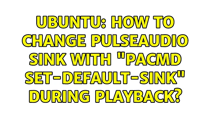 Ubuntu: How to change pulseaudio sink with "pacmd set-default-sink" during playback? (8 solutions!)