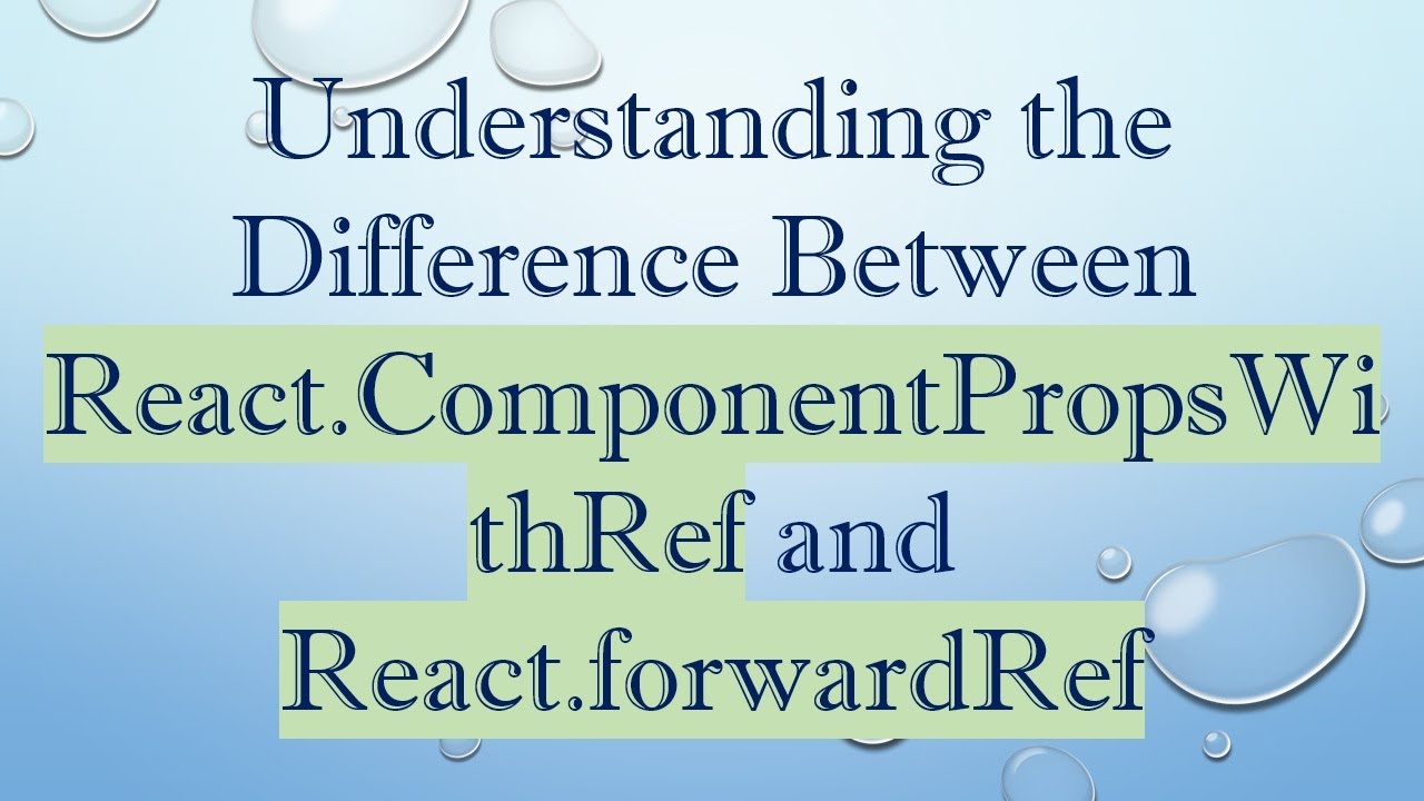 Understanding the Difference Between React.ComponentPropsWithRef and ...