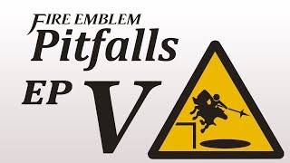 Fire Emblem Pitfalls - Part 5 (with a special guest!)
