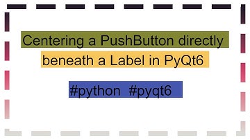 Centering a PushButton directly beneath a Label in PyQt6