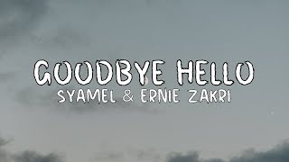 Syamel & Ernie Zakri - Goodbye Hello [Lirik]