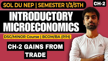 CH-2 GAINS FROM TRADE |INTRODUCTORY MICROECONOMICS| Bcom/BA(P/H)| GE/MIL/DSC|SOL DU| SEM -1/3/5th