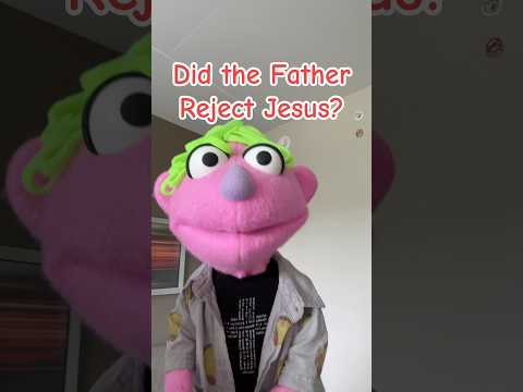 Did the Father Reject Jesus?